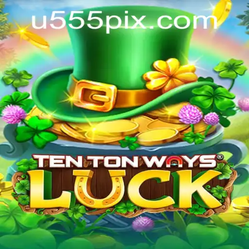Discover the Exciting World of TenTonWaysLuck with U555.COM